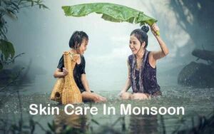 Skin Care In Monsoon